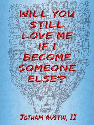cover image of Will You Still Love Me If I Become Someone Else?